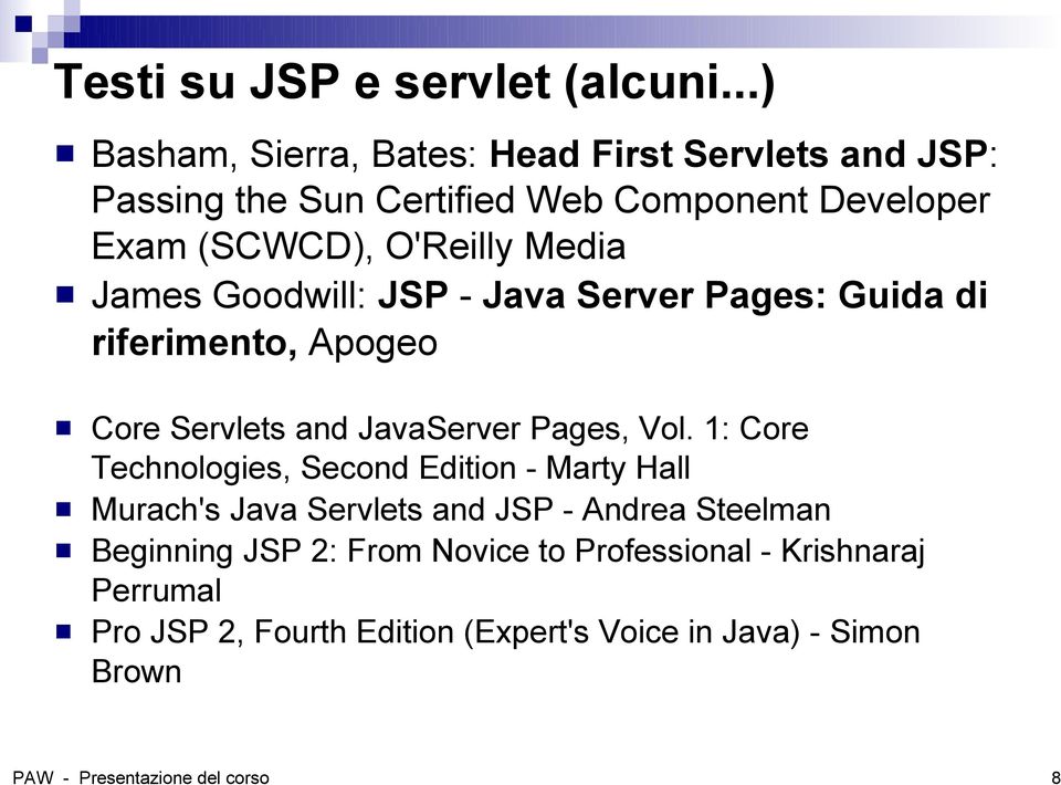 James Goodwill: JSP - Java Server Pages: Guida di riferimento, Apogeo Core Servlets and JavaServer Pages, Vol.