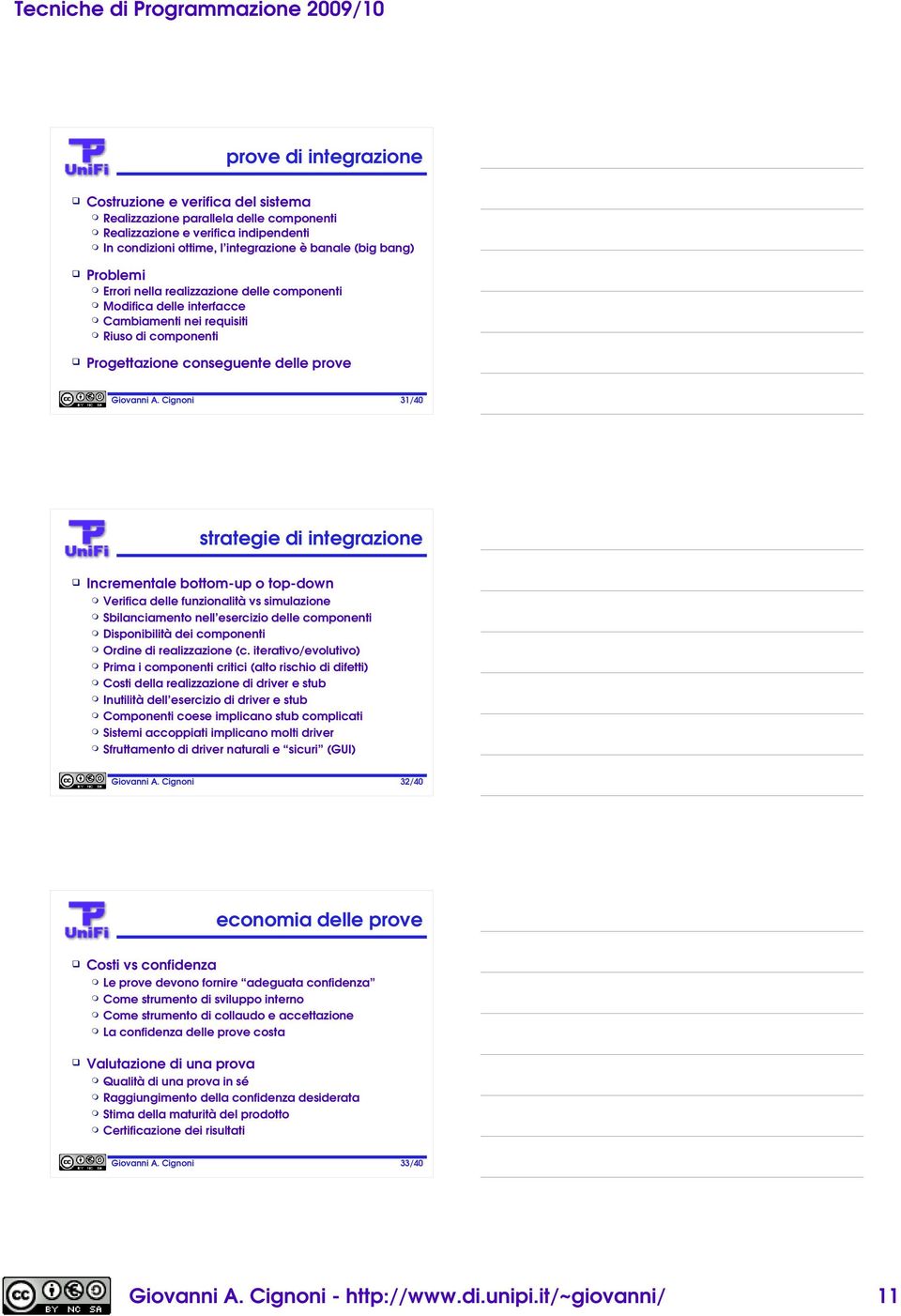 Incrementale bottom-up o top-down Verifica delle funzionalità vs simulazione Sbilanciamento nell esercizio delle componenti Disponibilità dei componenti Ordine di realizzazione (c.