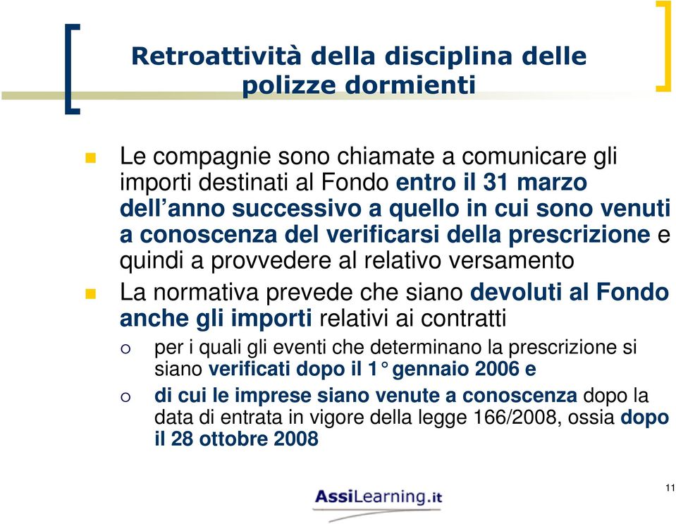 prevede che siano devoluti al Fondo anche gli importi relativi ai contratti per i quali gli eventi che determinano la prescrizione si siano verificati