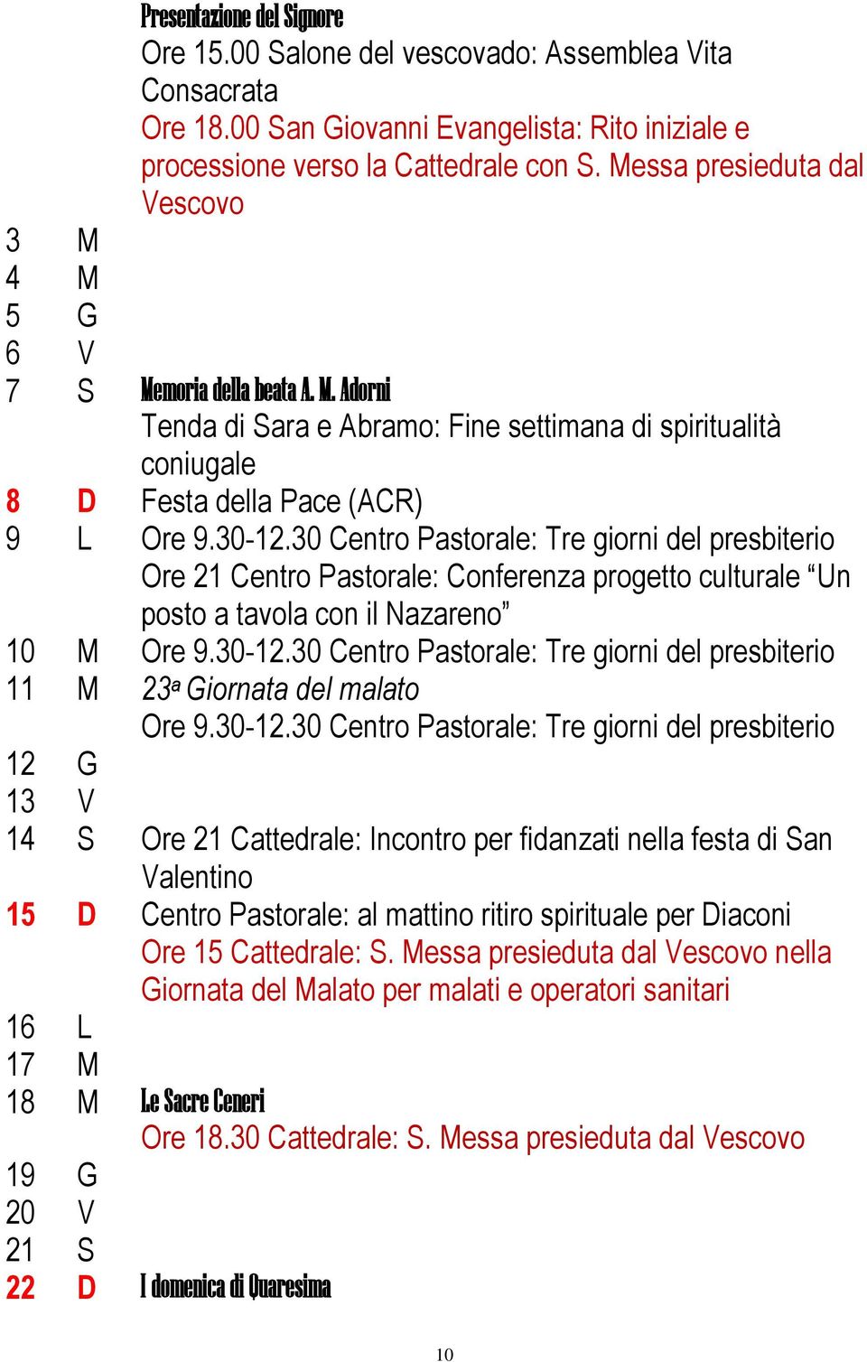 30 Centro Pastorale: Tre giorni del presbiterio Ore 21 Centro Pastorale: Conferenza progetto culturale Un posto a tavola con il Nazareno 10 M Ore 9.30-12.