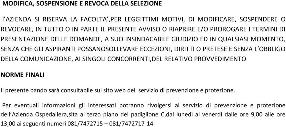 COMUNICAZIONE, AI SINGOLI CONCORRENTI,DEL RELATIVO PROVVEDIMENTO NORME FINALI Il presente bando sarà consultabile sul sito web del servizio di prevenzione e protezione.