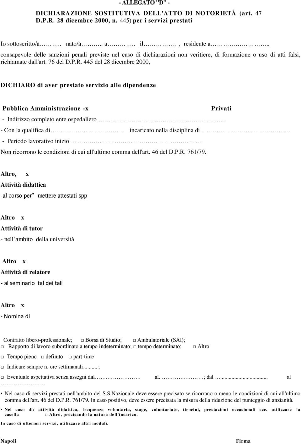 445 del 28 dicembre 2000, DICHIARO di aver prestato servizio alle dipendenze Pubblica Amministrazione -x Privati - Indirizzo completo ente ospedaliero.