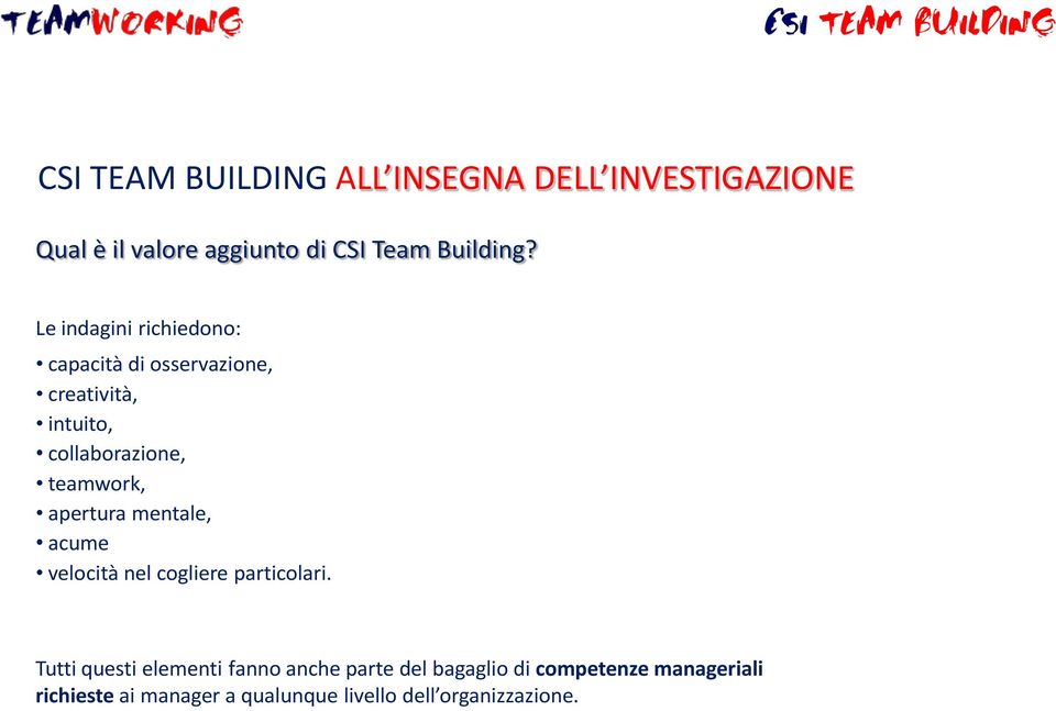 collaborazione, teamwork, apertura mentale, acume velocità nel cogliere particolari.