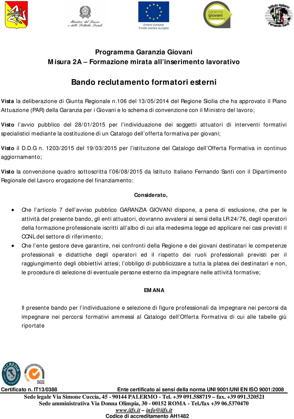 28/01/2015 per l individuazione dei soggetti attuatori di interventi formativi specialistici mediante la costituzione di un Catalogo dell offerta formativa per giovani; Visto il D.D.G n.