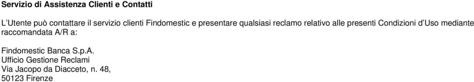 alle presenti Condizioni d Uso mediante raccomandata A/R a: Findomestic