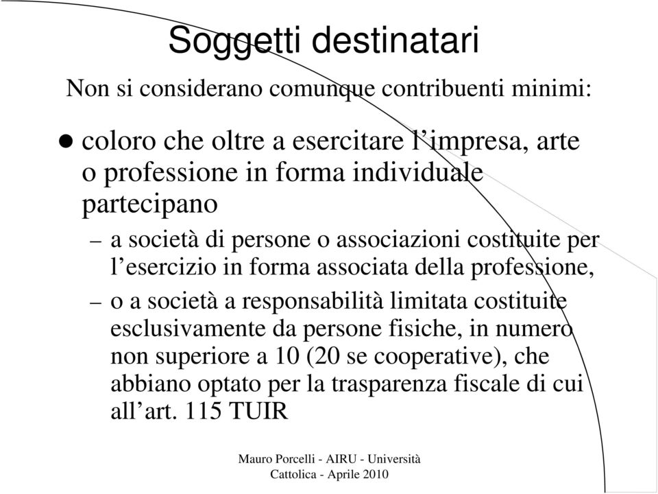 forma associata della professione, o a società a responsabilità limitata costituite esclusivamente da persone