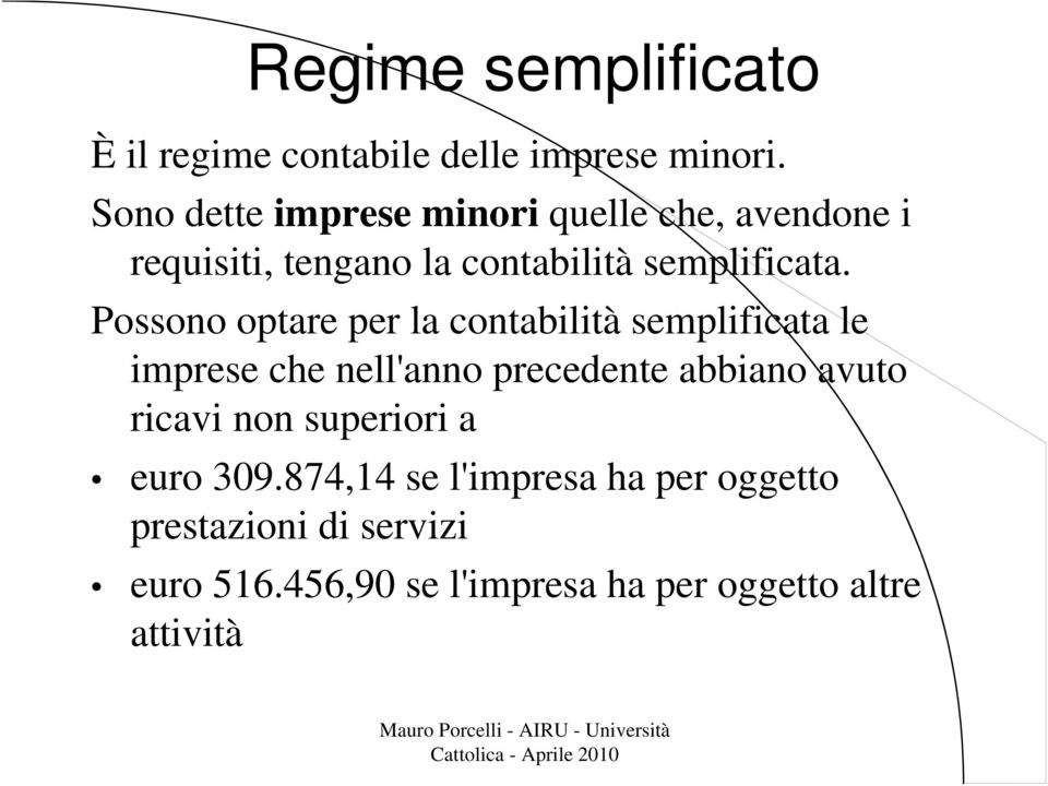 Possono optare per la contabilità semplificata le imprese che nell'anno precedente abbiano avuto