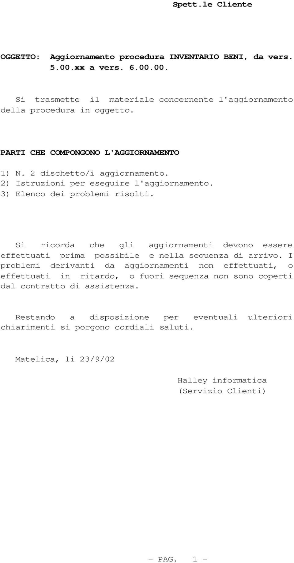 Si ricorda che gli aggiornamenti devono essere effettuati prima possibile e nella sequenza di arrivo.