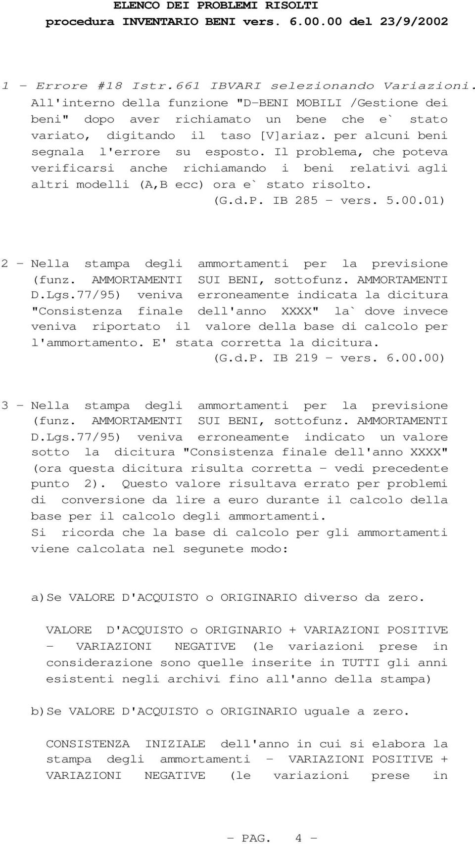 Il problema, che poteva verificarsi anche richiamando i beni relativi agli altri modelli (A,B ecc) ora e` stato risolto. (G.d.P. IB 285 - vers. 5.00.