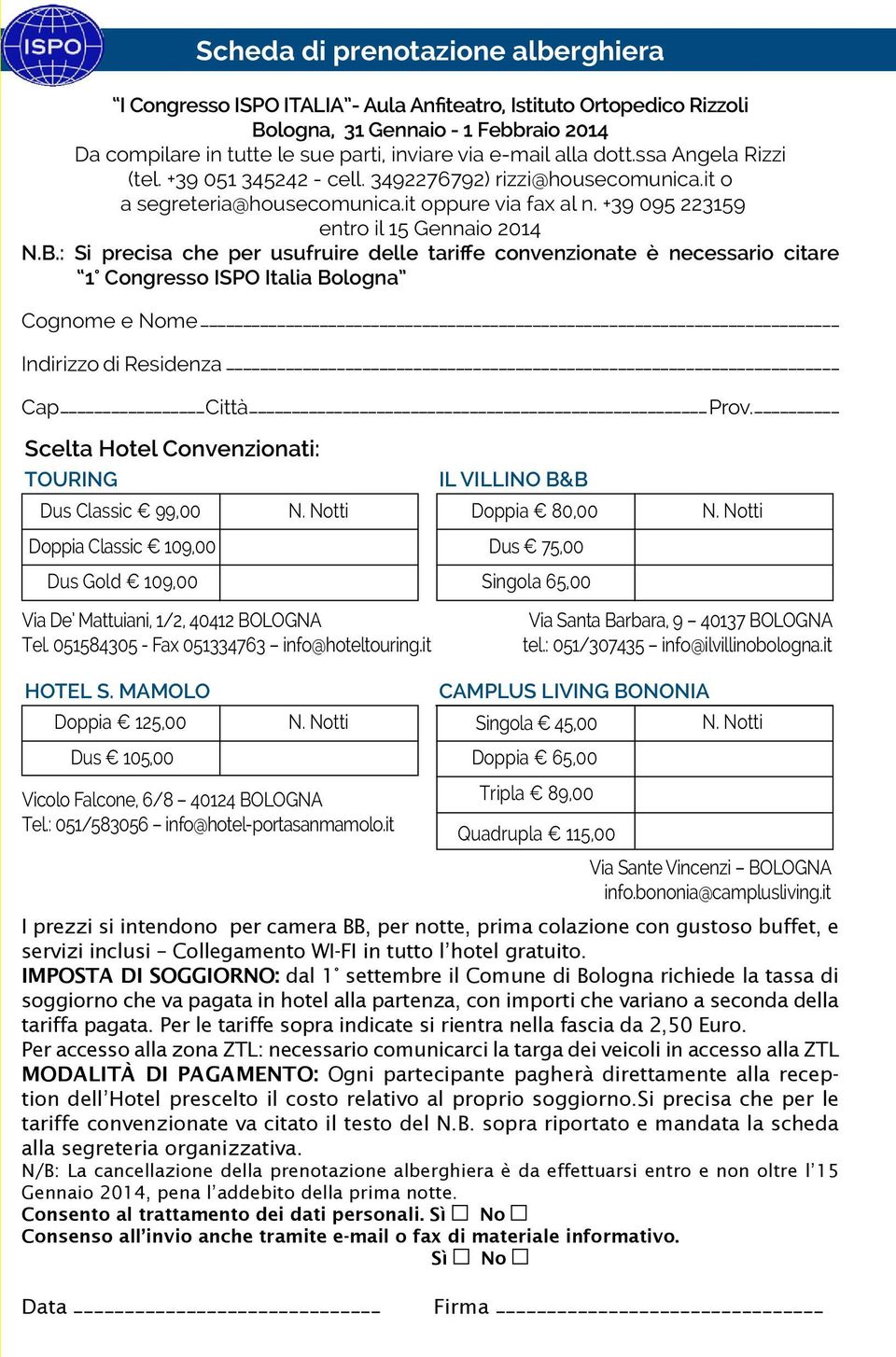 : Si precisa che per usufruire delle tariffe convenzionate è necessario citare 1 Congresso ISPO Italia Bologna Cognome e Nome Indirizzo di Residenza Cap Città Prov.