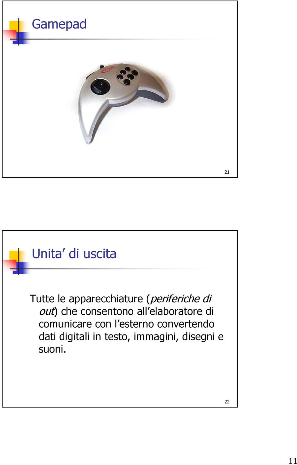 consentono all elaboratore di comunicare con l