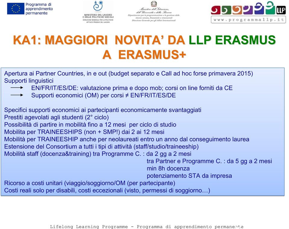 ciclo) Possibilità di partire in mobilità fino a 12 mesi per ciclo di studio Mobilita per TRAINEESHIPS (non + SMP!