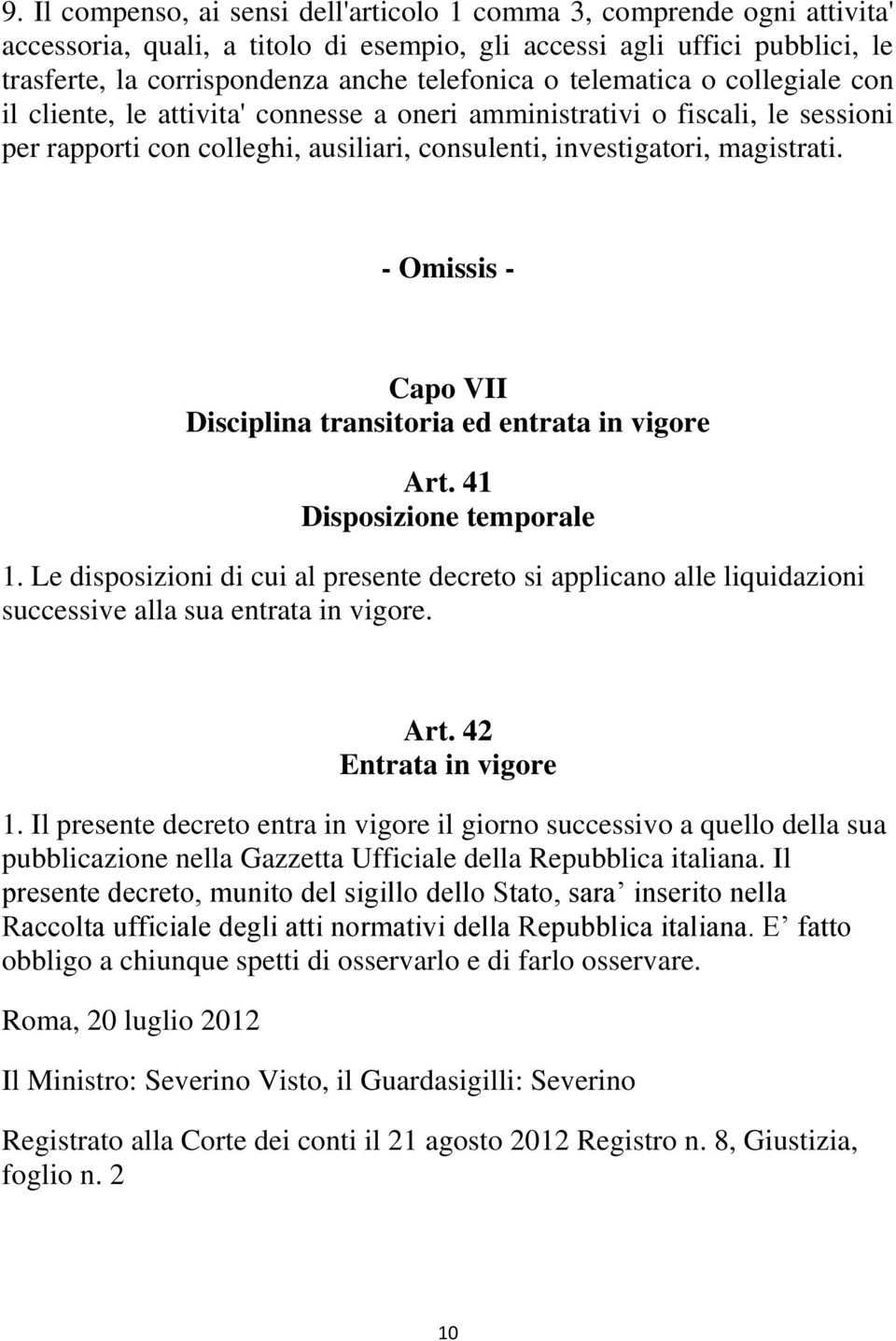 - Omissis - Capo VII Disciplina transitoria ed entrata in vigore Art. 41 Disposizione temporale 1.