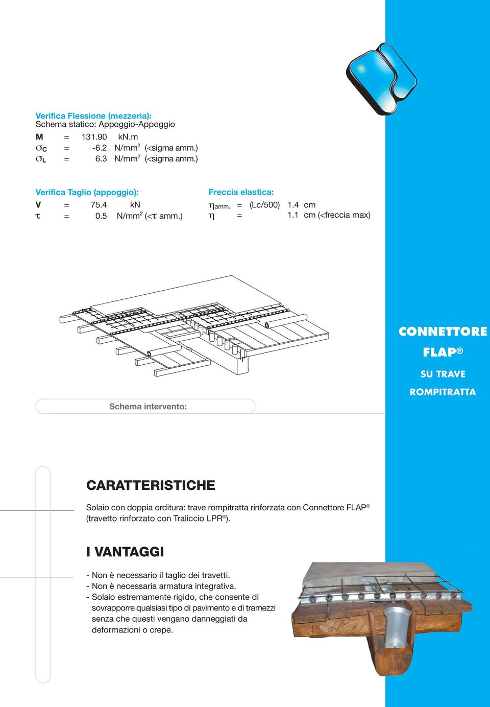 1 cm (<freccia max) CONNETTORE FLAP SU TRAVE Schema intervento: ROMPITRATTA CARATTERISTICHE Solaio con doppia orditura: trave rompitratta rinforzata con Connettore FLAP (travetto