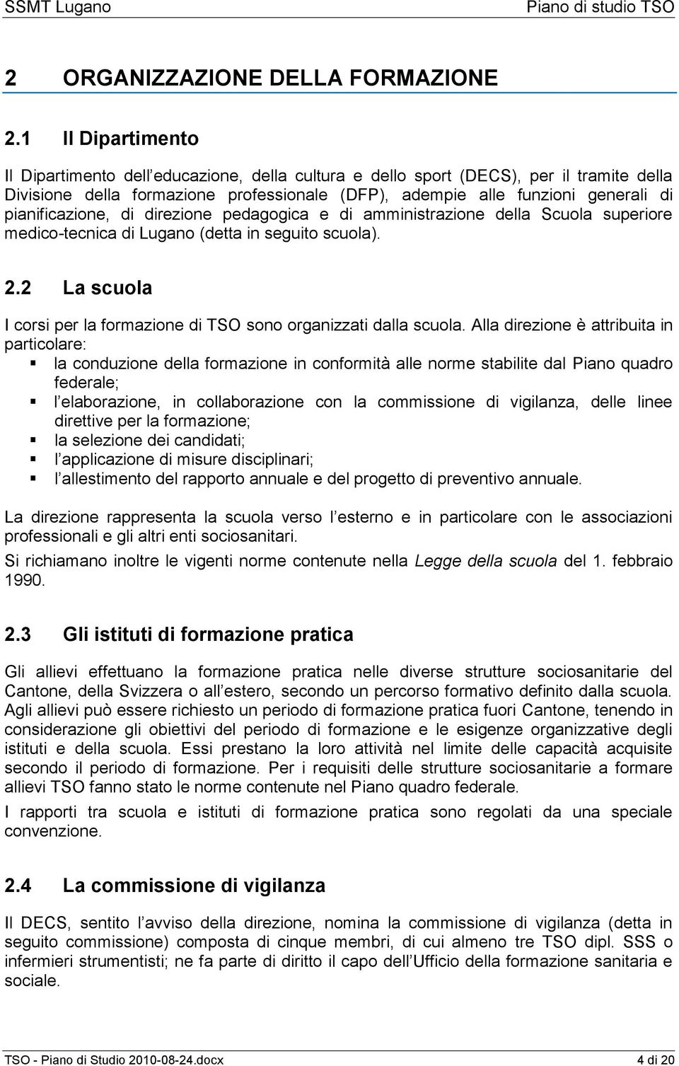 pianificazione, di direzione pedagogica e di amministrazione della Scuola superiore medico-tecnica di Lugano (detta in seguito scuola). 2.