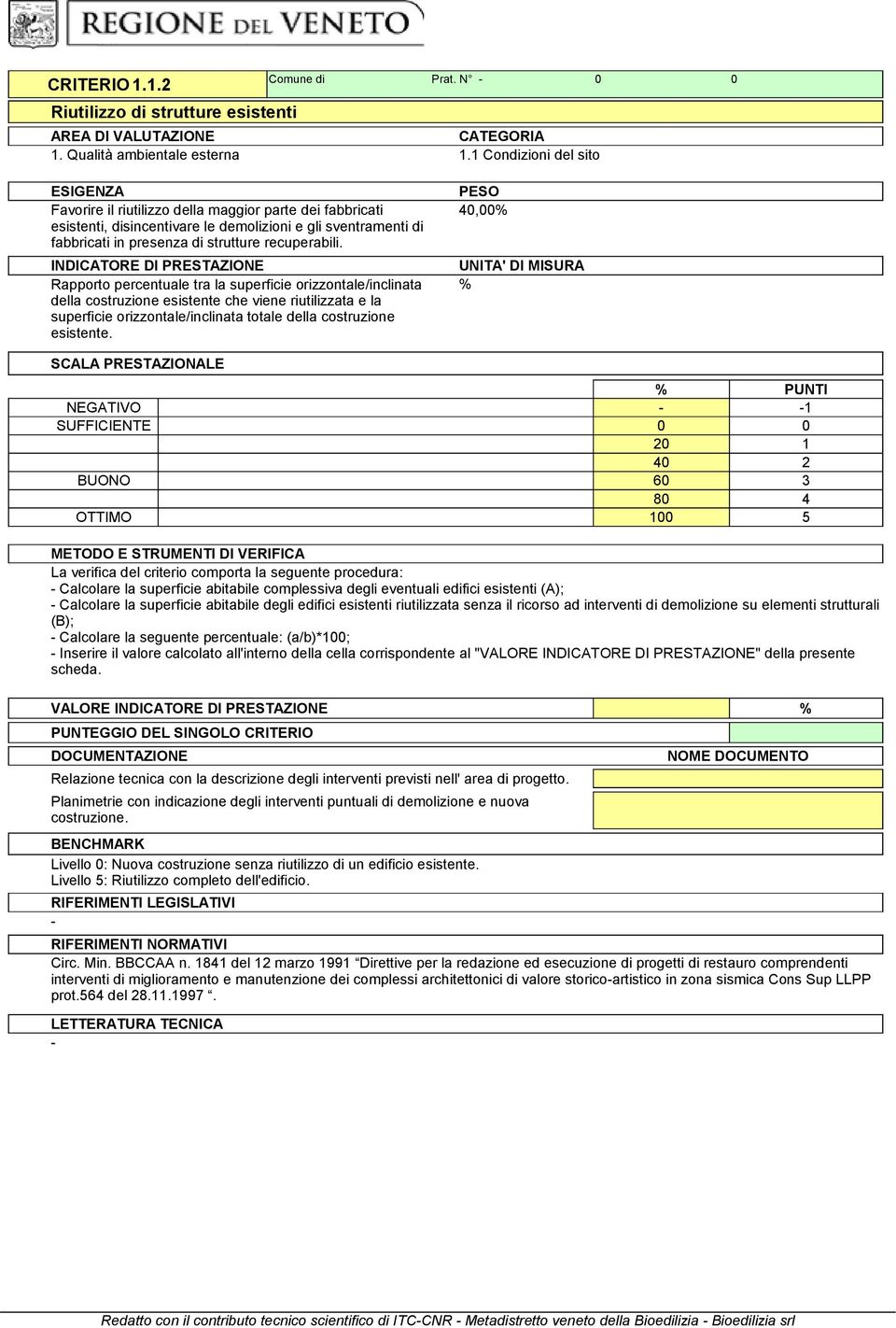 Rapporto percentuale tra la superficie orizzontale/inclinata della costruzione esistente che viene riutilizzata e la superficie orizzontale/inclinata totale della costruzione esistente.