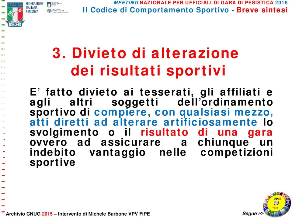 mezzo, atti diretti ad alterare artificiosamente lo svolgimento o il risultato di