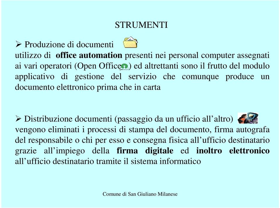 Distribuzione documenti (passaggio da un ufficio all altro) vengono eliminati i processi di stampa del documento, firma autografa del responsabile o
