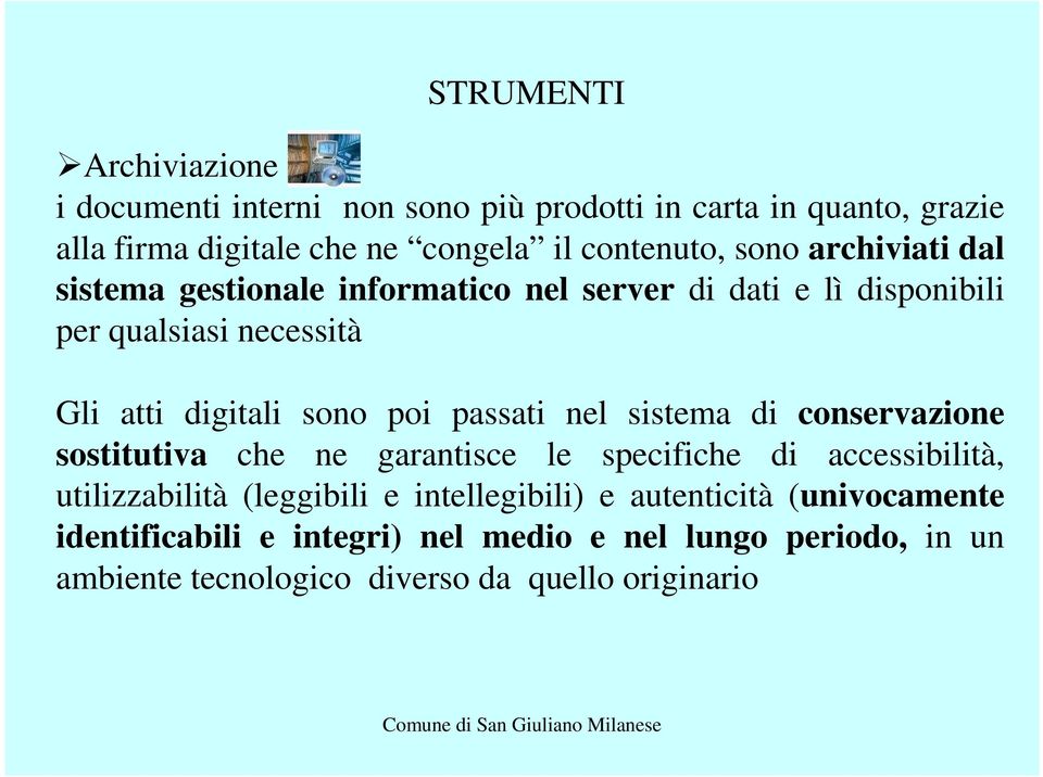 sono poi passati nel sistema di conservazione sostitutiva che ne garantisce le specifiche di accessibilità, utilizzabilità (leggibili e