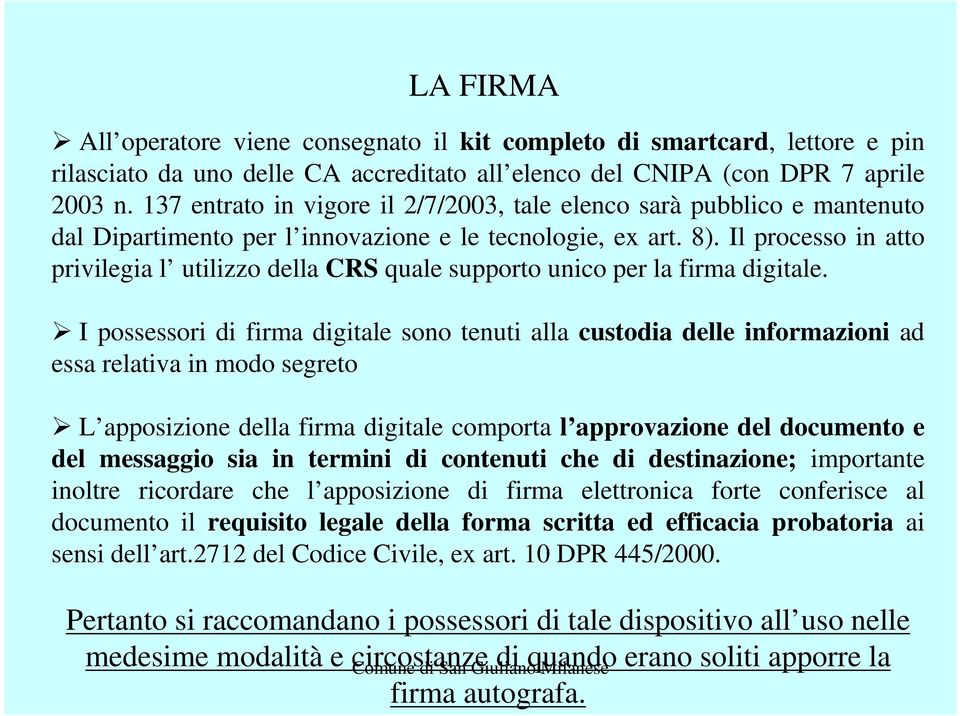 Il processo in atto privilegia l utilizzo della CRS quale supporto unico per la firma digitale.