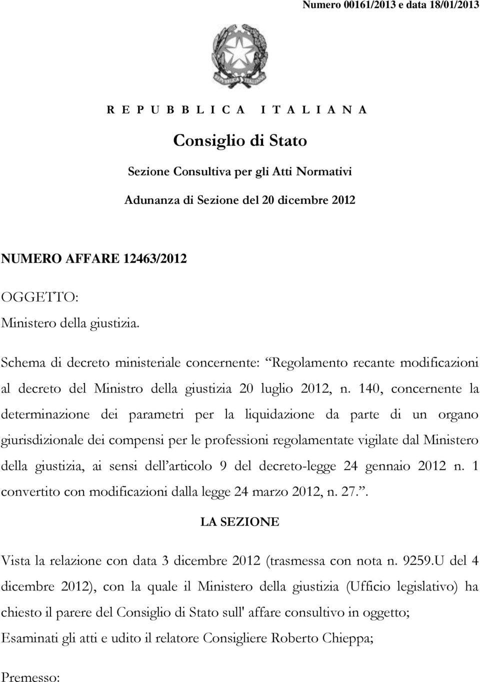 140, concernente la determinazione dei parametri per la liquidazione da parte di un organo giurisdizionale dei compensi per le professioni regolamentate vigilate dal Ministero della giustizia, ai