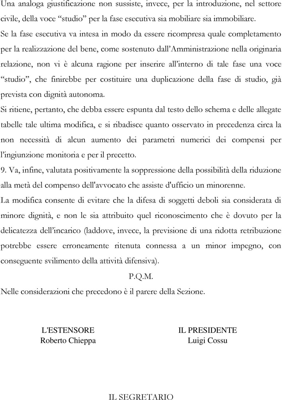 per inserire all interno di tale fase una voce studio, che finirebbe per costituire una duplicazione della fase di studio, già prevista con dignità autonoma.