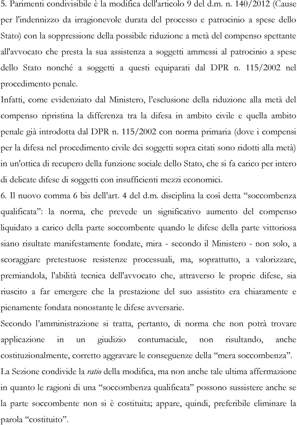 presta la sua assistenza a soggetti ammessi al patrocinio a spese dello Stato nonché a soggetti a questi equiparati dal DPR n. 115/2002 nel procedimento penale.