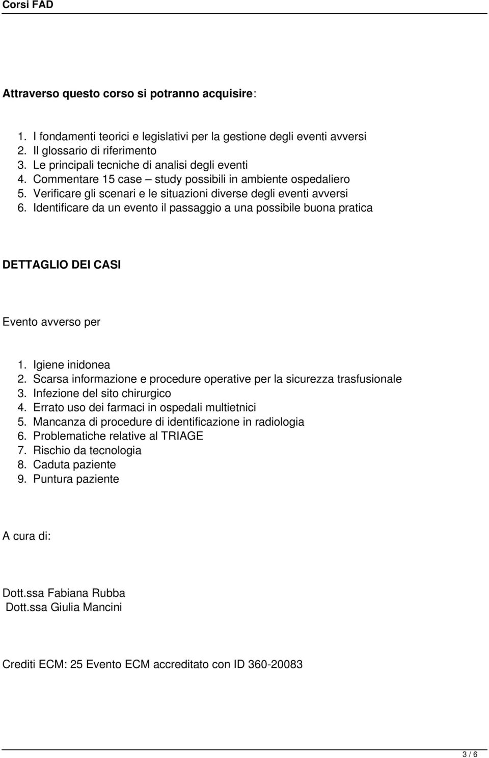 Identificare da un evento il passaggio a una possibile buona pratica DETTAGLIO DEI CASI Evento avverso per 1. Igiene inidonea 2.