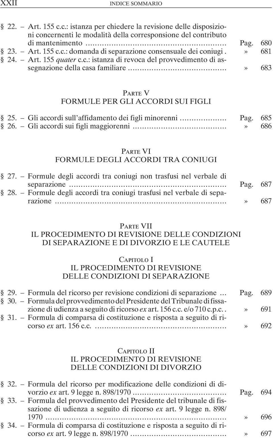 Gli accordi sull affidamento dei figli minorenni... Pag. 685 26. Gli accordi sui figli maggiorenni...» 686 Parte VI FORMULE DEGLI ACCORDI TRA CONIUGI 27.