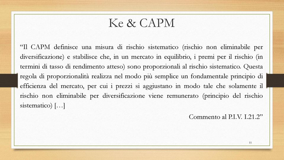 Questa regola di proporzionalità realizza nel modo più semplice un fondamentale principio di efficienza del mercato, per cui i prezzi si