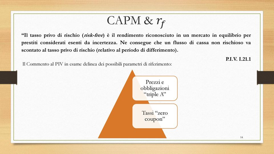 Ne consegue che un flusso di cassa non rischioso va scontato al tasso privo di rischio (relativo al