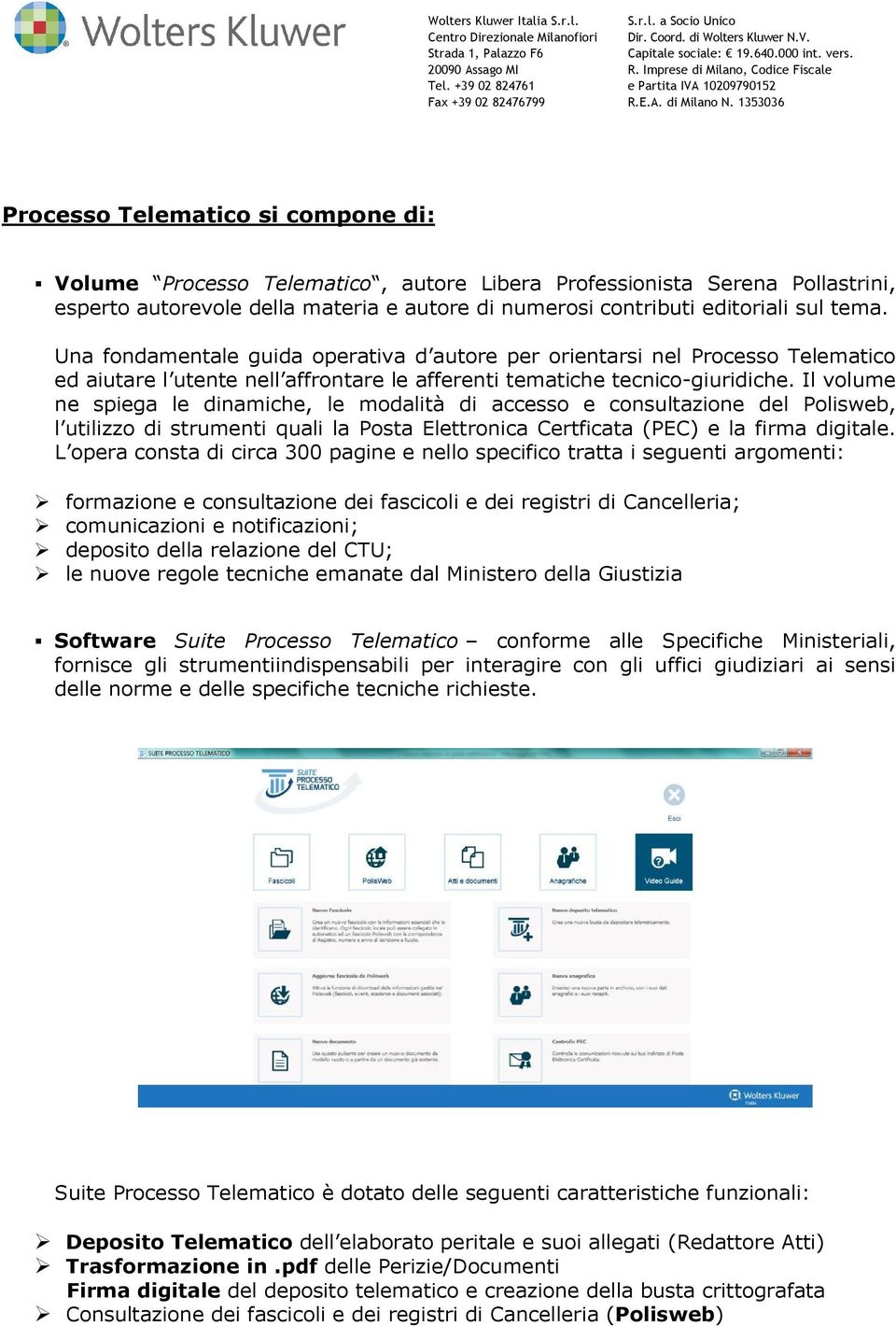 Il volume ne spiega le dinamiche, le modalità di accesso e consultazione del Polisweb, l utilizzo di strumenti quali la Posta Elettronica Certficata (PEC) e la firma digitale.