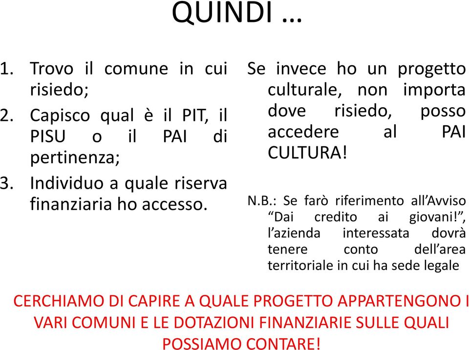 Se invece ho un progetto culturale, non importa dove risiedo, posso accedere al PAI CULTURA! N.B.