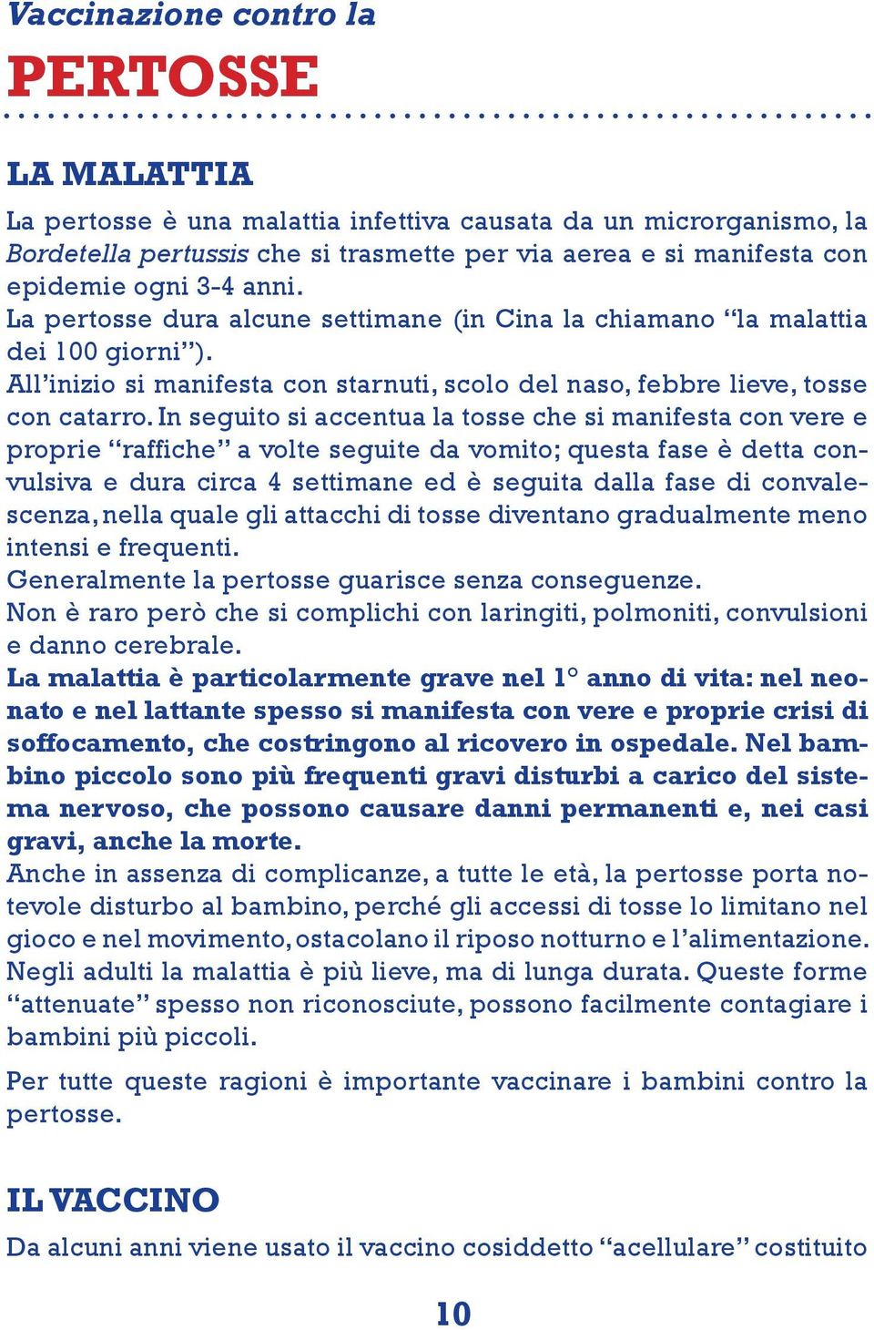 In seguito si accentua la tosse che si manifesta con vere e proprie raffiche a volte seguite da vomito; questa fase è detta convulsiva e dura circa 4 settimane ed è seguita dalla fase di