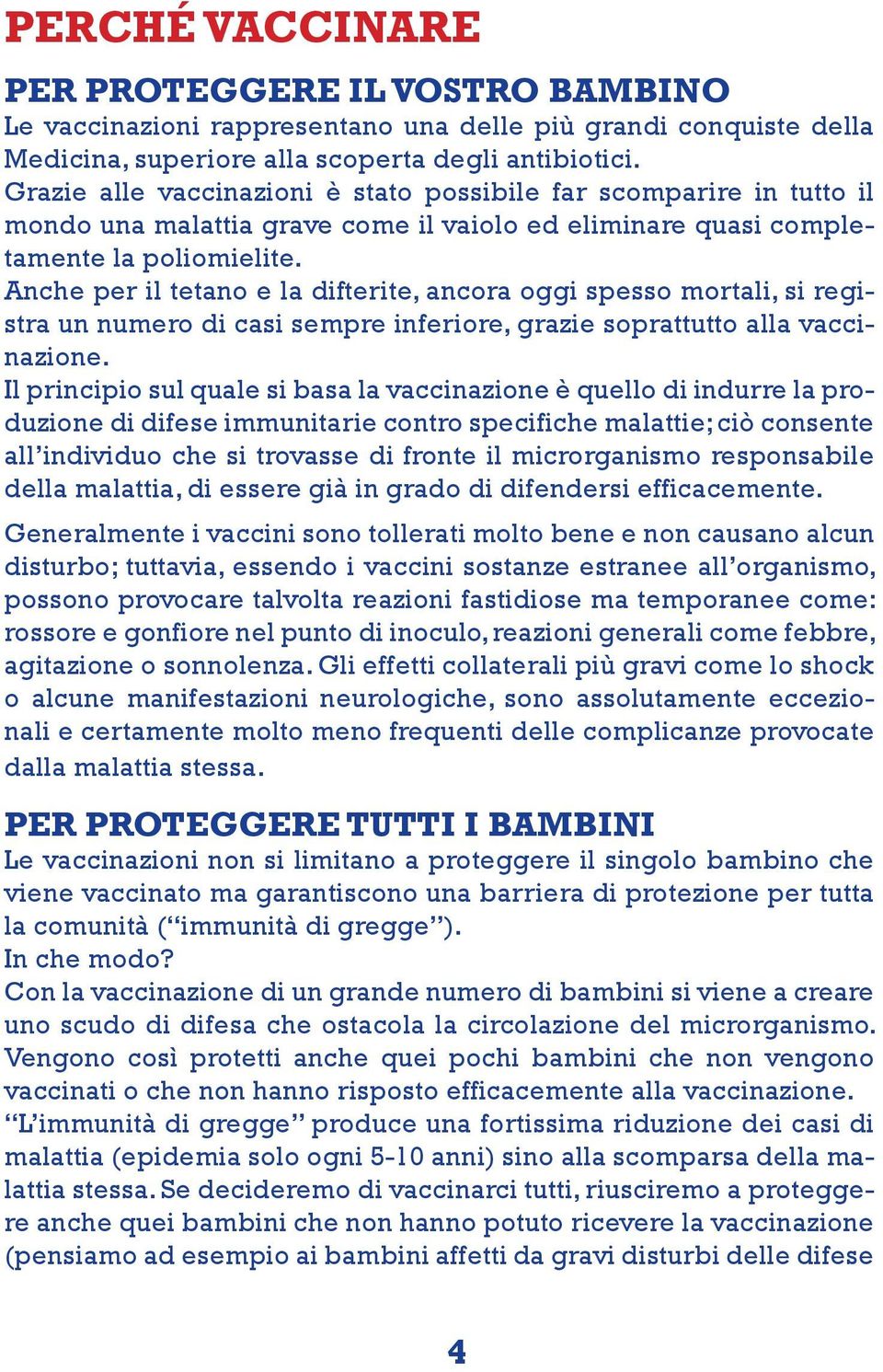 Anche per il tetano e la difterite, ancora oggi spesso mortali, si registra un numero di casi sempre inferiore, grazie soprattutto alla vaccinazione.