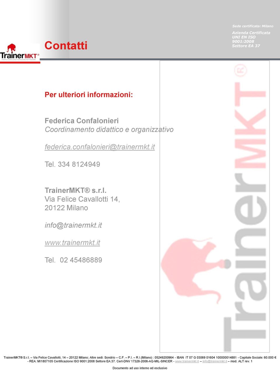 it www.trainermkt.it Tel. 02 45486889 - REA: MI1807105 Certificazione ISO Settore EA:37.