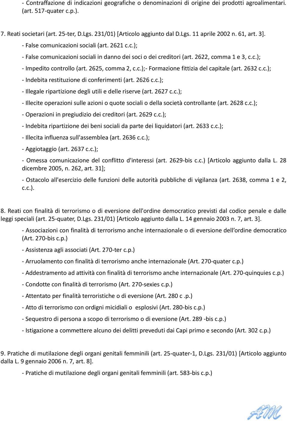 2625, comma 2, c.c.);- Formazione fittizia del capitale (art. 2632 c.c.); - Indebita restituzione di conferimenti (art. 2626 c.c.); - Illegale ripartizione degli utili e delle riserve (art. 2627 c.c.); - Illecite operazioni sulle azioni o quote sociali o della società controllante (art.