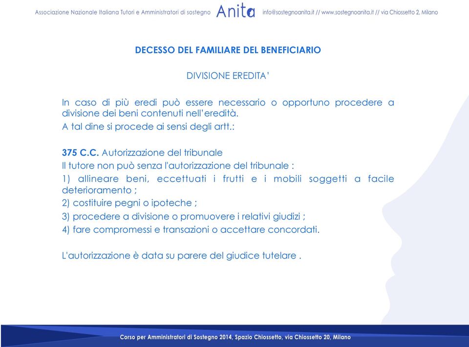 C. Autorizzazione del tribunale Il tutore non può senza l'autorizzazione del tribunale : 1) allineare beni, eccettuati i frutti e i mobili