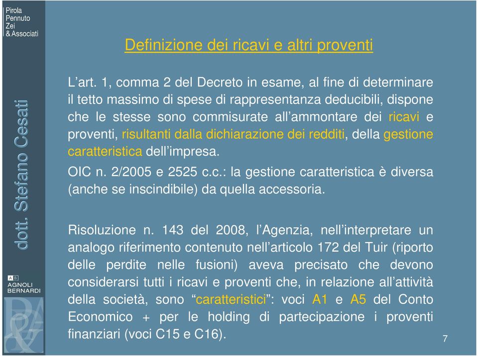 dalla dichiarazione dei redditi, della gestione caratteristica dell impresa. OIC n. 2/2005 e 2525 c.c.: la gestione caratteristica è diversa (anche se inscindibile) da quella accessoria.