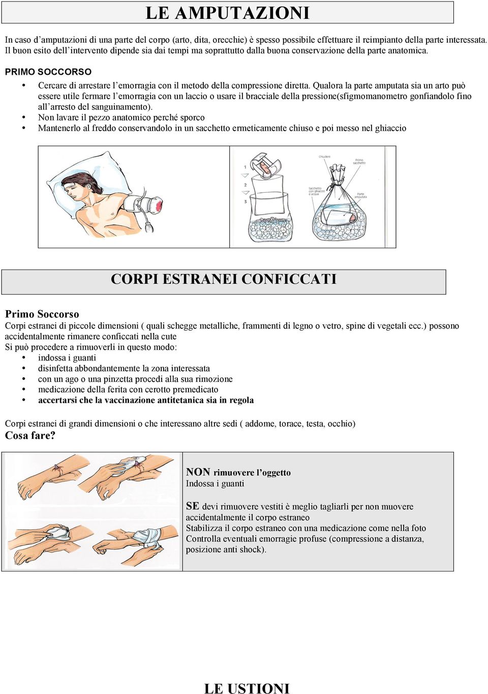 PRIMO SOCCORSO Cercare di arrestare l emorragia con il metodo della compressione diretta.