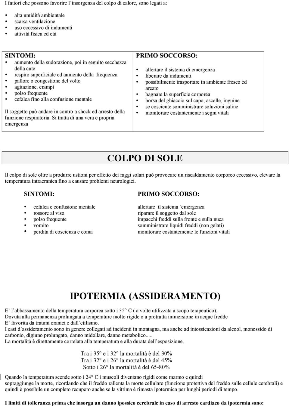 mentale Il soggetto può andare in contro a shock ed arresto della funzione respiratoria.