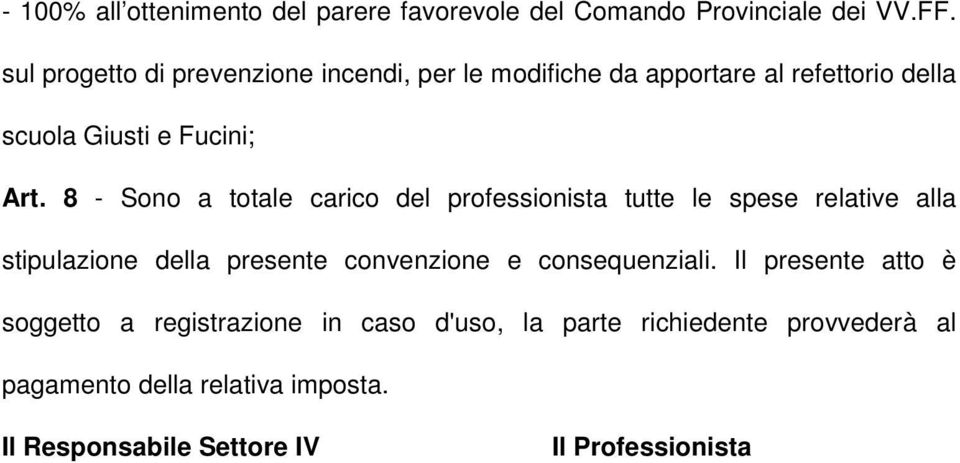 8 - Sono a totale carico del professionista tutte le spese relative alla stipulazione della presente convenzione e