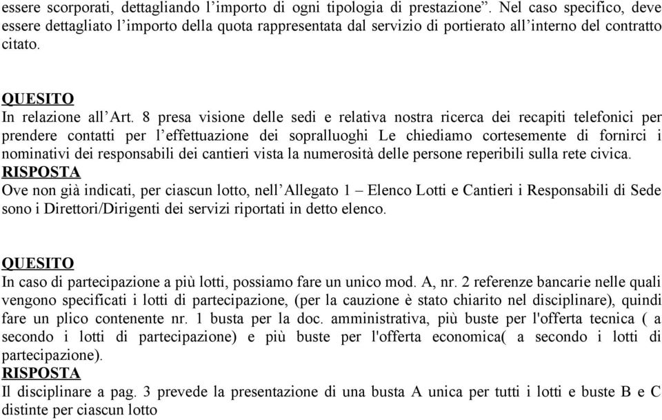 8 presa visione delle sedi e relativa nostra ricerca dei recapiti telefonici per prendere contatti per l effettuazione dei sopralluoghi Le chiediamo cortesemente di fornirci i nominativi dei