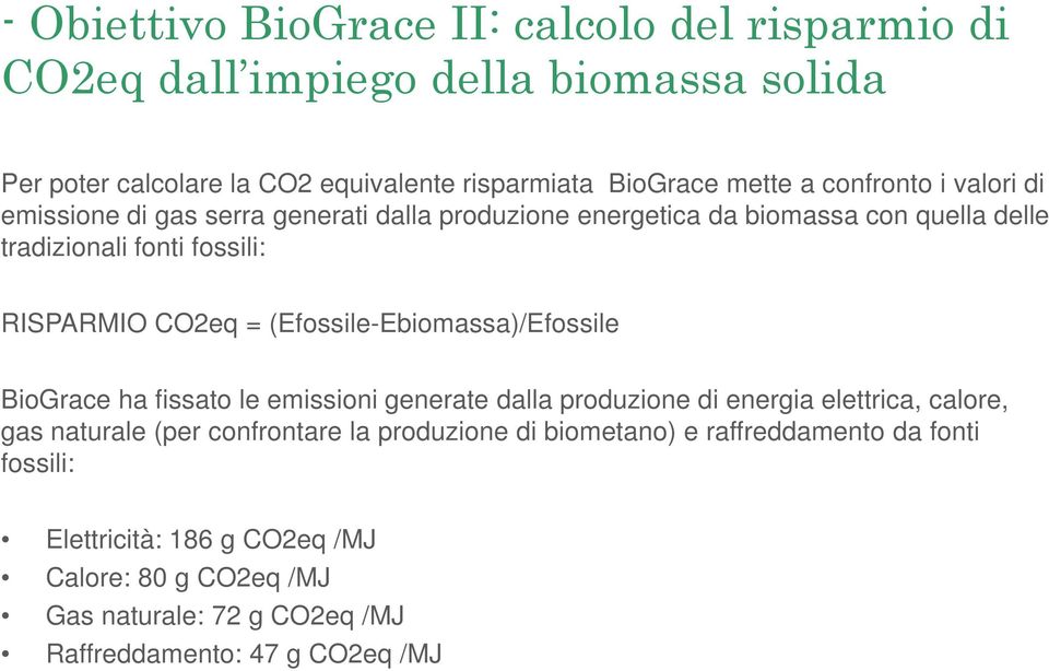 (Efossile-Ebiomassa)/Efossile BioGrace ha fissato le emissioni generate dalla produzione di energia elettrica, calore, gas naturale (per confrontare la