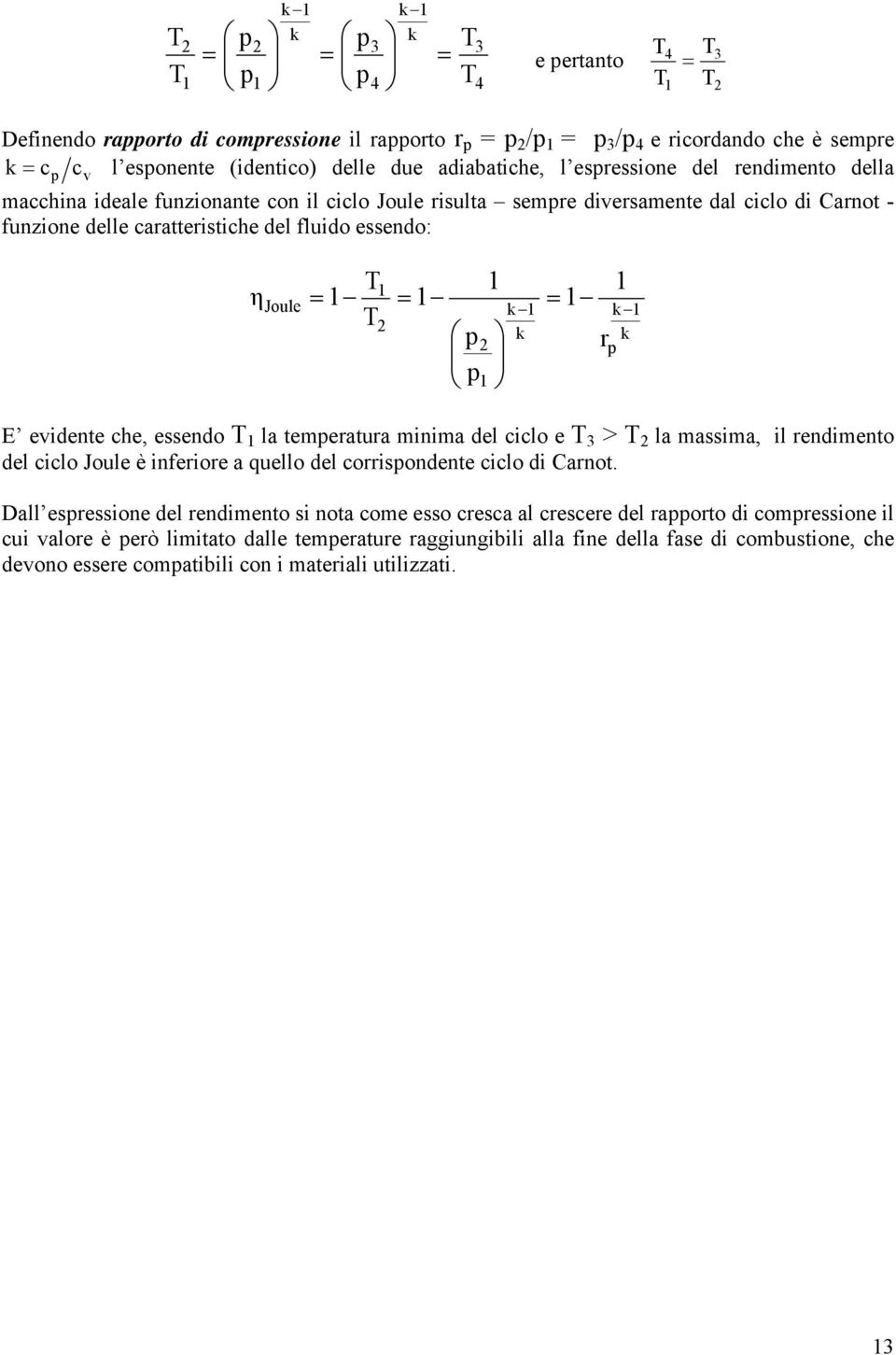 la temeratura minima del ciclo e > la massima, il rendimento del ciclo Joule è inferiore a quello del corrisondente ciclo di Carnot.