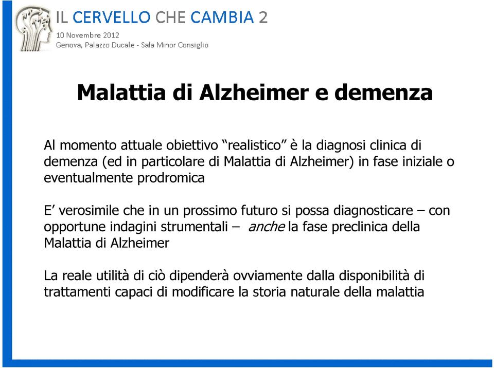 futuro si possa diagnosticare con opportune indagini strumentali anche la fase preclinica della Malattia di Alzheimer