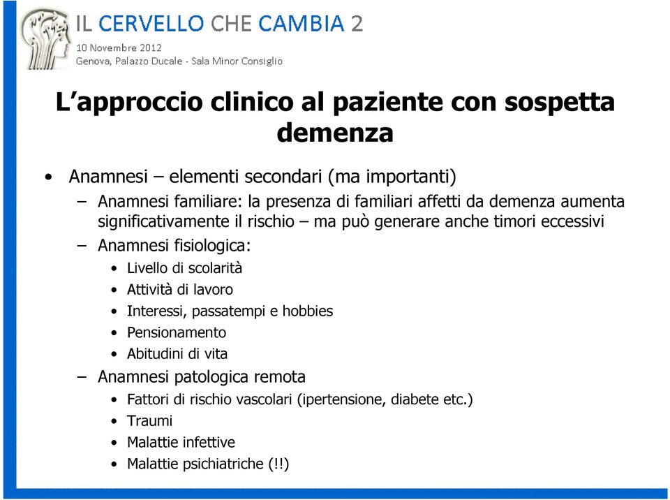 Anamnesi fisiologica: Livello di scolarità Attività di lavoro Interessi, passatempi e hobbies Pensionamento Abitudini di vita