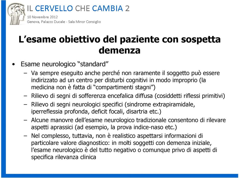 extrapiramidale, iperreflessia profonda, deficit focali, disartria etc.