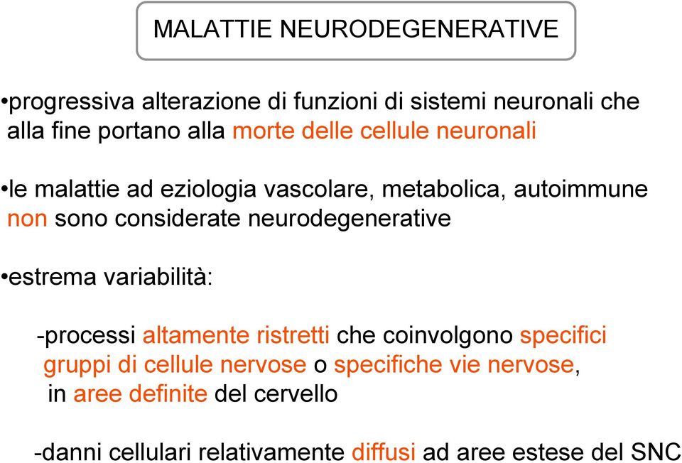 neurodegenerative estrema variabilità: -processi altamente ristretti che coinvolgono specifici gruppi di cellule