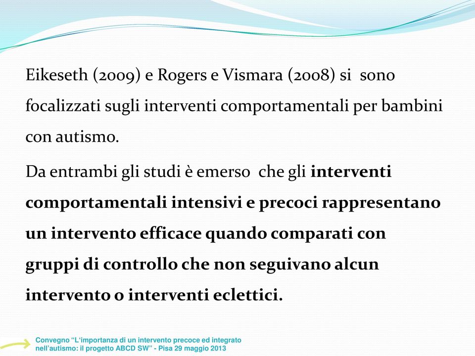 Da entrambi gli studi è emerso che gli interventi comportamentali intensivi e precoci